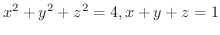 $\displaystyle{x^2 +y^2 + z^2 = 4, x + y + z = 1}$