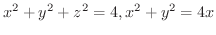 $\displaystyle{x^2 +y^2 + z^2 = 4, x^2 + y^2 = 4x}$