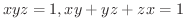$\displaystyle{xyz = 1, xy + yz + zx = 1}$