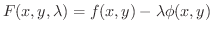 $\displaystyle F(x,y,\lambda) = f(x,y) - \lambda \phi(x,y) $