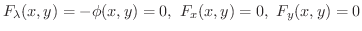 $\displaystyle F_{\lambda}(x,y) = -\phi(x,y) = 0, \ F_{x}(x,y) = 0, \ F_{y}(x,y) = 0 $