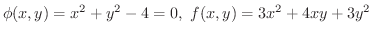 $\phi(x,y) = x^2 + y^2 - 4 = 0, \ f(x,y) = 3x^2 + 4xy + 3y^2$