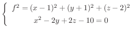 $\displaystyle \left\{\begin{array}{c}
f^2 = (x-1)^2 + (y+1)^2 + (z-2)^2 \\
x^{2}-2y+2z -10 = 0
\end{array}\right . $