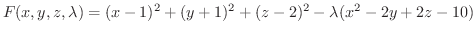 $\displaystyle F(x,y,z,\lambda) = (x-1)^2 + (y+1)^2 + (z-2)^2 - \lambda(x^{2}-2y+2z -10) $