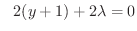 $\displaystyle \ \ 2(y+1) + 2\lambda = 0$