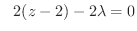 $\displaystyle \ \ 2(z-2) - 2\lambda = 0$