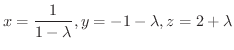 $\displaystyle x = \frac{1}{1-\lambda}, y = -1-\lambda, z = 2+\lambda$