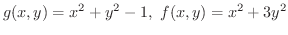 $\displaystyle{g(x,y) = x^2 + y^2 - 1, \ f(x,y) = x^{2} + 3y^2}$
