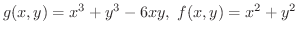 $\displaystyle{g(x,y) = x^3 + y^3 - 6xy, \ f(x,y) = x^2 + y^2}$