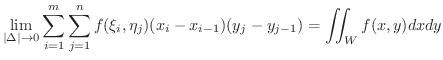 $\displaystyle \lim_{\vert\Delta\vert \rightarrow 0}\sum_{i=1}^{m}\sum_{j=1}^{n}f(\xi_{i},\eta_{j})(x_{i}-x_{i-1})(y_{j}-y_{j-1}) = \iint_{W}f(x,y) dxdy$