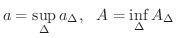 $\displaystyle a = \sup_{\Delta} a_{\Delta}, \ \ A = \inf_{\Delta} A_{\Delta} $