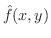 $\hat{f}(x,y)$