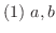 $(1) \ a,b$