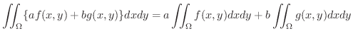 $\displaystyle \iint_{\Omega}\{af(x,y) + bg(x,y)\}dxdy = a\iint_{\Omega}f(x,y)dxdy + b\iint_{\Omega}g(x,y)dxdy $