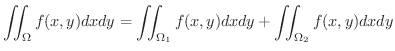 $\displaystyle \iint_{\Omega}f(x,y)dxdy = \iint_{\Omega_{1}}f(x,y)dxdy + \iint_{\Omega_{2}}f(x,y)dxdy $