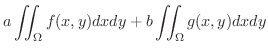 $\displaystyle a\iint_{\Omega}f(x,y)dxdy + b\iint_{\Omega}g(x,y)dxdy$