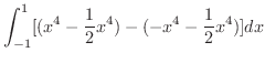 $\displaystyle \int_{-1}^{1}[(x^4 - \frac{1}{2}x^4) - (-x^4 - \frac{1}{2}x^4)]dx$