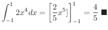 $\displaystyle \int_{-1}^{1}2x^4dx = \left[\frac{2}{5}x^5]\right ]_{-1}^{1} = \frac{4}{5}
\ensuremath{\ \blacksquare}$