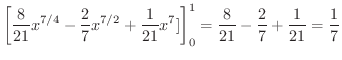 $\displaystyle \left[\frac{8}{21}x^{7/4} - \frac{2}{7}x^{7/2} + \frac{1}{21}x^7]\right ]_{0}^{1} = \frac{8}{21} - \frac{2}{7} + \frac{1}{21} = \frac{1}{7}$