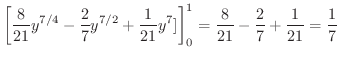 $\displaystyle \left[\frac{8}{21}y^{7/4} - \frac{2}{7}y^{7/2} + \frac{1}{21}y^7]\right ]_{0}^{1} = \frac{8}{21} - \frac{2}{7} + \frac{1}{21} = \frac{1}{7}$