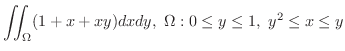 $\displaystyle{\iint_{\Omega}(1 + x + xy) dxdy, \ \Omega: 0 \leq y \leq 1, \ y^2 \leq x \leq y}$