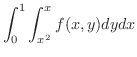 $\displaystyle{\int_{0}^{1}\int_{x^{2}}^{x}f(x,y)dydx}$