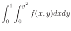 $\displaystyle{\int_{0}^{1}\int_{0}^{y^{2}}f(x,y)dxdy}$