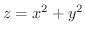 $z = x^{2} + y^{2}$