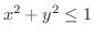 $x^{2} + y^{2} \leq 1$