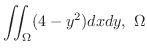 $\displaystyle{\iint_{\Omega}(4 - y^2) dxdy, \ \Omega}$