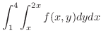 $\displaystyle{\int_{1}^{4}\int_{x}^{2x}f(x,y)dydx}$
