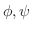$\phi,\psi$