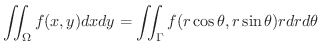 $\displaystyle \iint_{\Omega}f(x,y)dxdy = \iint_{\Gamma}f(r\cos{\theta},r\sin{\theta})r dr d\theta $