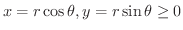 $x = r\cos{\theta}, y = r\sin{\theta} \geq 0$