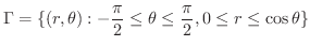$\displaystyle \Gamma = \{(r,\theta) : -\frac{\pi}{2} \leq \theta \leq \frac{\pi}{2}, 0 \leq r \leq \cos{\theta} \}$