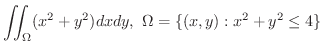 $\displaystyle{\iint_{\Omega}(x^2+y^{2})dxdy, \ \Omega = \{(x,y) : x^2 + y^2 \leq 4\}}$