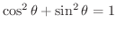$\displaystyle \cos^{2}{\theta} + \sin^{2}{\theta} = 1 $