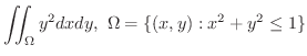 $\displaystyle{\iint_{\Omega}y^{2}dxdy, \ \Omega = \{(x,y) : x^{2} + y^{2} \leq 1 \}}$