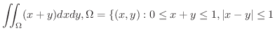 $\displaystyle{\iint_{\Omega}(x+y)dxdy, \Omega = \{(x,y): 0 \leq x+y \leq 1, \vert x-y\vert \leq 1}$