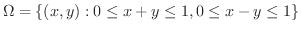 $\Omega = \{(x,y): 0 \leq x + y \leq 1, 0 \leq x - y \leq 1\}$