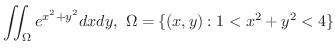 $\displaystyle{\iint_{\Omega}e^{x^2 + y^2}dxdy, \ \Omega = \{(x,y) : 1 < x^2 + y^2 < 4 \}}$