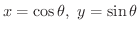 $x = \cos{\theta}, \ y = \sin{\theta}$