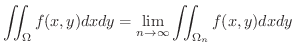 $\displaystyle \iint_{\Omega} f(x,y)dxdy = \lim_{n \rightarrow \infty}\iint_{\Omega_{n}} f(x,y)dxdy $