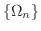 $\{\Omega_{n}\}$