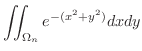$\displaystyle \iint_{\Omega_{n}}e^{-(x^2 + y^2)}dxdy$