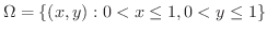 $\Omega = \{(x,y) : 0 < x \leq 1, 0 < y \leq 1 \}$