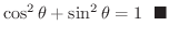 $\displaystyle \cos^{2}{\theta} + \sin^{2}{\theta} = 1 \ \ensuremath{\ \blacksquare}$