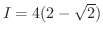 $I = 4(2 - \sqrt{2})$