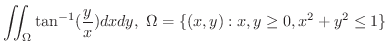 $\displaystyle{\iint_{\Omega}\tan^{-1}(\frac{y}{x})dxdy, \ \Omega = \{(x,y) : x,y \geq 0, x^2 + y^2 \leq 1 \}}$
