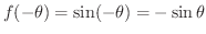 $f(-\theta) = \sin(-\theta) = -\sin{\theta}$